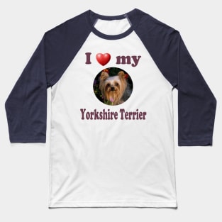 I Love My Yorkshire Terrier Baseball T-Shirt